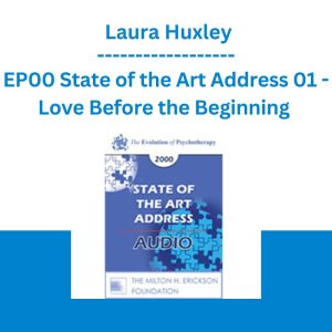 EP00 State of the Art Address 01 - Love Before the Beginning - Laura Huxley
