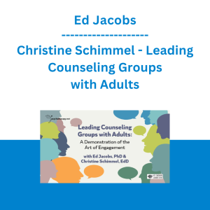 Ed Jacobs & Christine Schimmel - Leading Counseling Groups with Adults: A Demonstration of the Art of Engagement