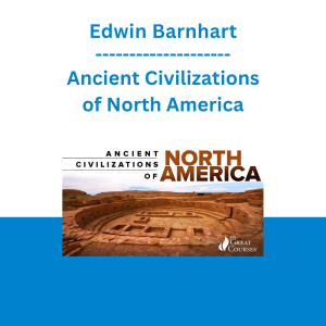 Edwin Barnhart - Ancient Civilizations of North America
