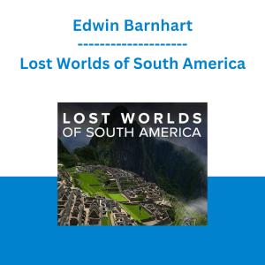 Edwin Barnhart - Lost Worlds of South America