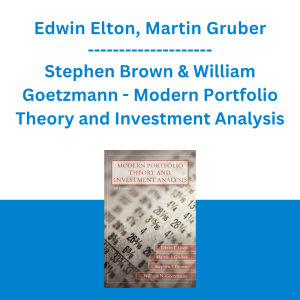Edwin Elton, Martin Gruber, Stephen Brown & William Goetzmann - Modern Portfolio Theory and Investment Analysis (7th Edition)