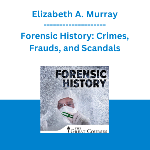 Elizabeth A. Murray - Forensic History: Crimes, Frauds, and Scandals