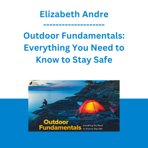 Elizabeth Andre - Outdoor Fundamentals: Everything You Need to Know to Stay Safe