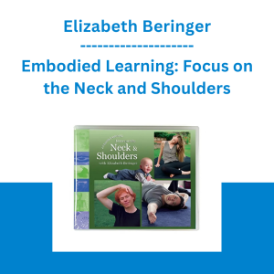Elizabeth Beringer - Embodied Learning: Focus on the Neck and Shoulders