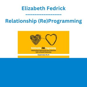 Elizabeth Fedrick - Relationship (Re)Programming: Understanding & Addressing the Role of Attachment Styles on Romantic Relationships