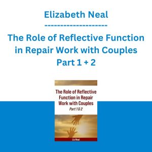 Elizabeth Neal - The Role of Reflective Function in Repair Work with Couples Part 1 + 2