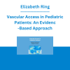 Elizabeth Ring - Vascular Access in Pediatric Patients: An Evidence-Based Approach