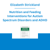 Elizabeth Strickland - Nutrition and Feeding Interventions for Autism Spectrum Disorders and ADHD