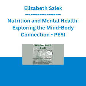 Elizabeth Szlek - Nutrition and Mental Health: Exploring the Mind-Body Connection - PESI