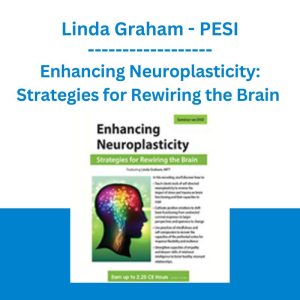 Enhancing Neuroplasticity: Strategies for Rewiring the Brain - Linda Graham - PESI
