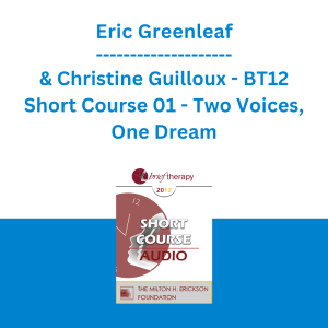 Eric Greenleaf & Christine Guilloux - BT12 Short Course 01 - Two Voices, One Dream: A Brief Therapy Technique for Couples