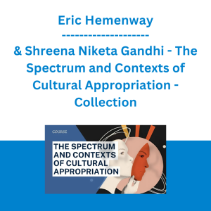 Eric Hemenway & Shreena Niketa Gandhi - The Spectrum and Contexts of Cultural Appropriation - Collection