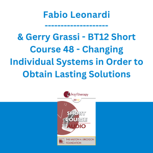 Fabio Leonardi & Gerry Grassi - BT12 Short Course 48 - Changing Individual Systems in Order to Obtain Lasting Solutions: Three Brief Strategic Techniques