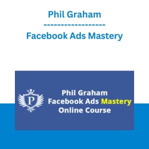 Facebook Ads Mastery - Phil Graham