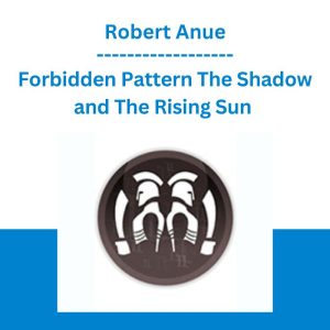 Forbidden Pattern The Shadow and The Rising Sun - Robert Anue