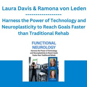 Functional Neurology: Harness the Power of Technology and Neuroplasticity to Reach Goals Faster than Traditional Rehab - Laura Davis & Ramona von Leden