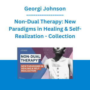 Georgi Johnson - Non-Dual Therapy: New Paradigms in Healing & Self-Realization - Collection