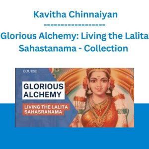 Glorious Alchemy: Living the Lalita Sahastanama - Collection - Kavitha Chinnaiyan