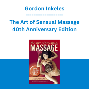 Gordon Inkeles - The Art of Sensual Massage 40th Anniversary Edition