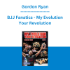 Gordon Ryan - BJJ Fanatics - My Evolution Your Revolution