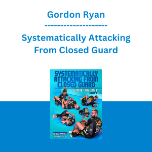 Gordon Ryan - Systematically Attacking From Closed Guard