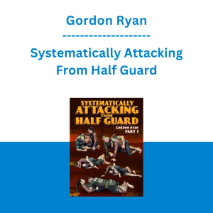 Gordon Ryan - Systematically Attacking From Half Guard