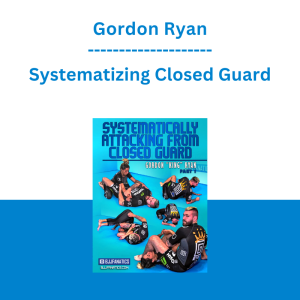 Gordon Ryan - Systematizing Closed Guard