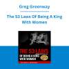Greg Greenway - The 53 Laws Of Being A King With Women