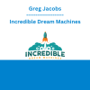 Greg Jacobs - Incredible Dream Machines