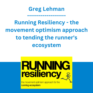 Greg Lehman - Running Resiliency - the movement optimism approach to tending the runner's ecosystem