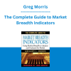 Greg Morris - The Complete Guide to Market Breadth Indicators: How to Analyze and Evaluate market Direction and Strength