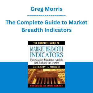 Greg Morris - The Complete Guide to Market Breadth Indicators: How to Analyze and Evaluate market Direction and Strength
