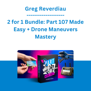 Greg Reverdiau - 2 for 1 Bundle: Part 107 Made Easy + Drone Maneuvers Mastery