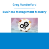 Greg Vanderford - Business Management Mastery