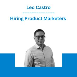 Hiring Product Marketers - Leo Castro