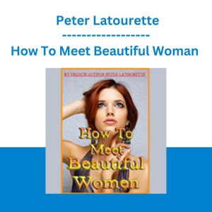 How To Meet Beautiful Woman - Peter Latourette