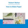 How to Make Paper - Robert Mahar