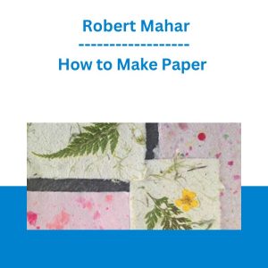 How to Make Paper - Robert Mahar