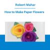 How to Make Paper Flowers - Robert Mahar