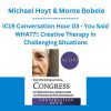 IC19 Conversation Hour 03 - You Said WHAT?!: Creative Therapy in Challenging Situations - Michael Hoyt & Monte Bobele