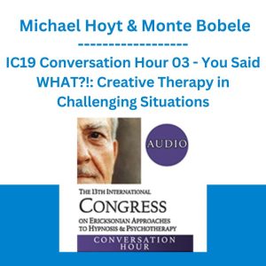 IC19 Conversation Hour 03 - You Said WHAT?!: Creative Therapy in Challenging Situations - Michael Hoyt & Monte Bobele