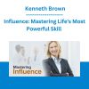 Influence: Mastering Life's Most Powerful Skill - Kenneth Brown