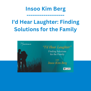 Insoo Kim Berg - I'd Hear Laughter: Finding Solutions for the Family