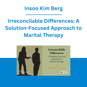 Insoo Kim Berg - Irreconcilable Differences: A Solution-Focused Approach to Marital Therapy