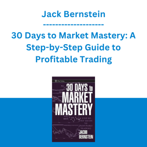 Jack Bernstein - 30 Days to Market Mastery: A Step-by-Step Guide to Profitable Trading