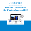 Jack Canfield - Train the Trainer Online Certification Program 2022