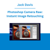 Jack Davis - Photoshop Camera Raw: Instant Image Retouching
