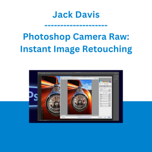 Jack Davis - Photoshop Camera Raw: Instant Image Retouching