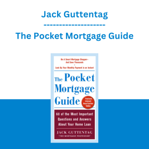 Jack Guttentag - The Pocket Mortgage Guide: 60 of the Most Important Questions and Answers About Your Home Loan