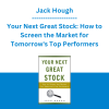 Jack Hough - Your Next Great Stock: How to Screen the Market for Tomorrow's Top Performers